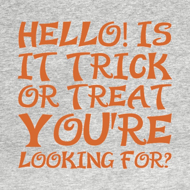 Hello! Is It Trick Or Treat You're Looking For? - Funny Halloween Saying by CoolandCreative
